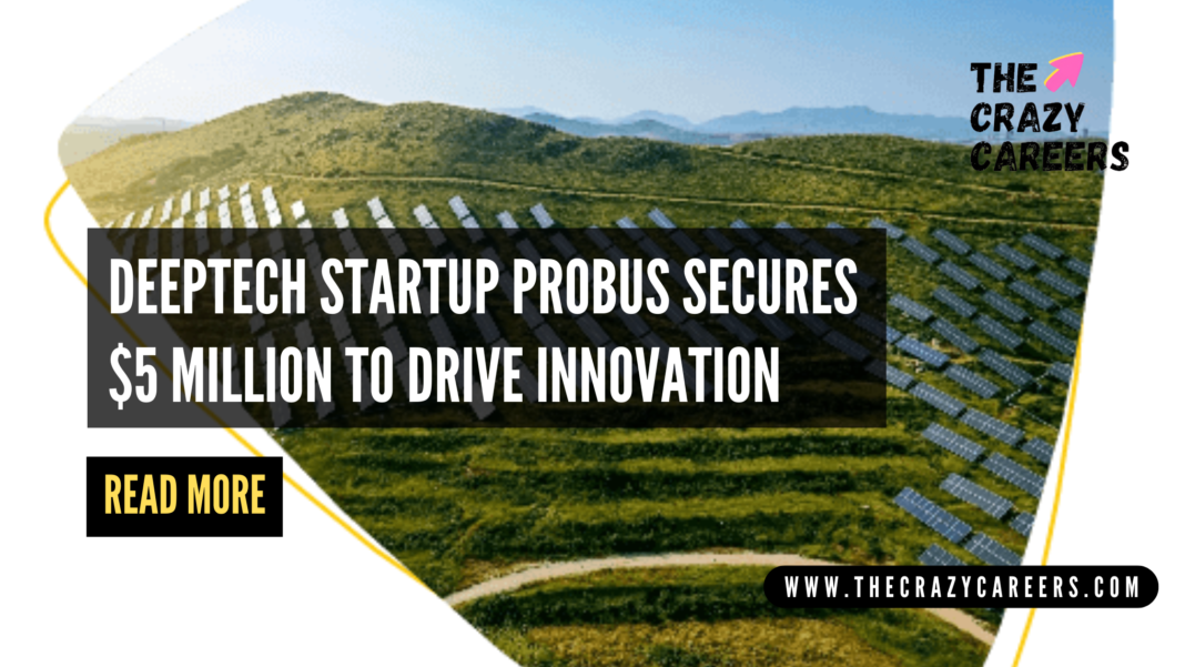 DeepTech Startup Probus Secures $5 Million to Drive Innovation_The Crazy Careers