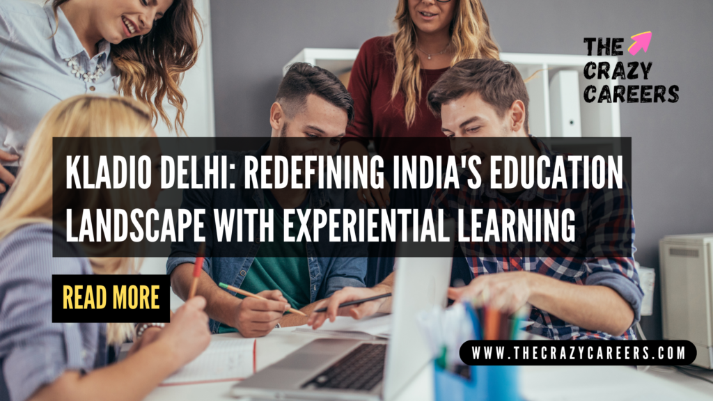 KLADIO Delhi Redefining India's Education Landscape with Experiential Learning