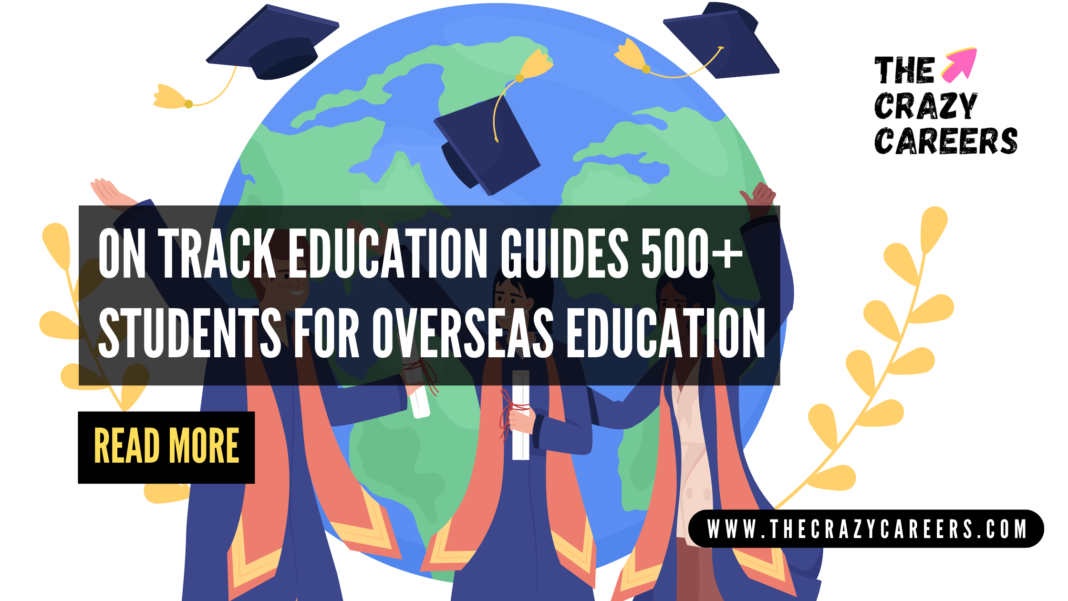 On Track Education guides 500+ students for overseas education