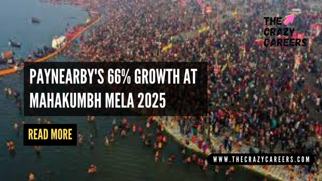 PayNearby's 66% Growth at Mahakumbh Mela 2025_The Crazy Careers