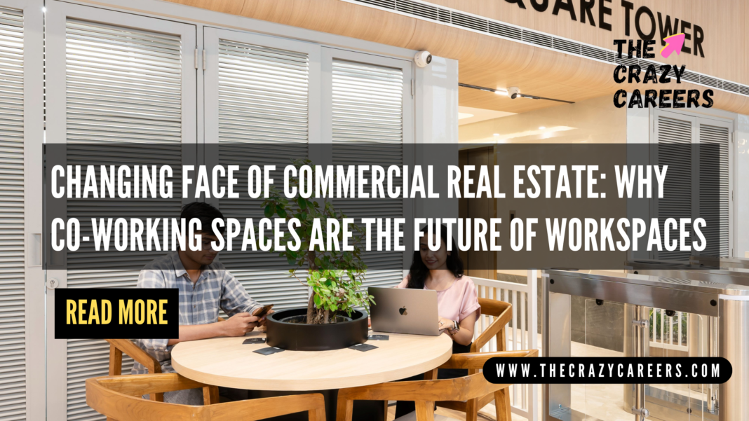 Changing Face of Commercial Real Estate Why Co-Working Spaces Are the Future of Workspaces