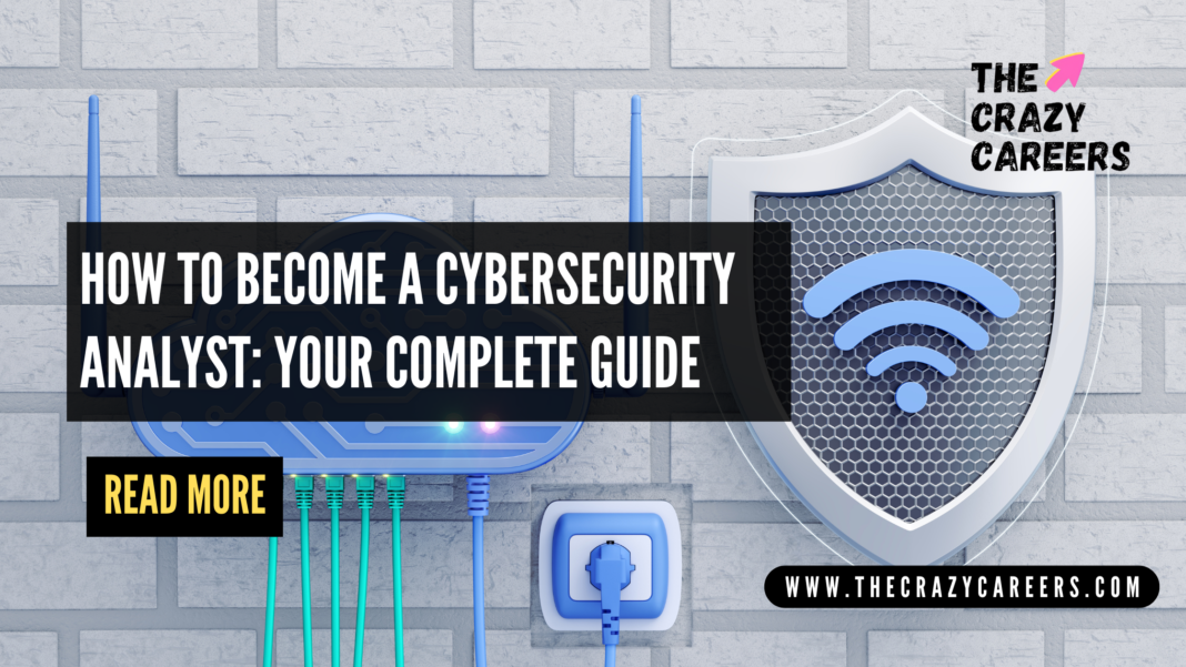 How to Become a Cybersecurity Analyst Your Complete Guide_The Crazy Careers