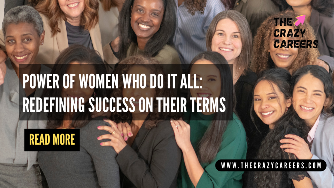 Power of Women Who Do It All Redefining Success on Their Terms_The Crazy Careers