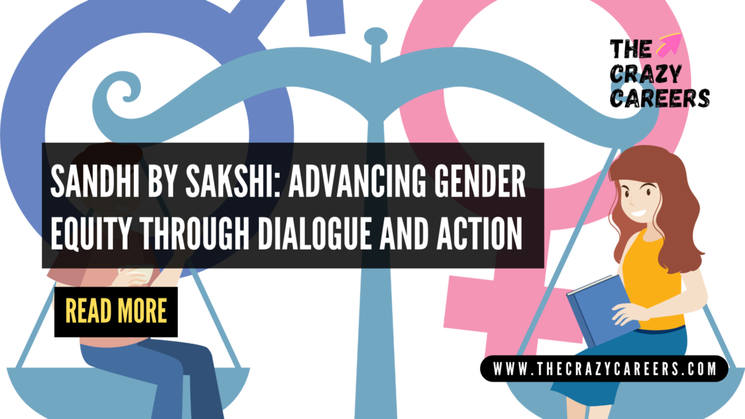 SANDHI by Sakshi Advancing Gender Equity Through Dialogue and Action_TheCrazy Careers