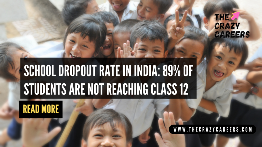 School Dropout Rate in India 89% of Students are not Reaching Class 12_The Crazy Careers