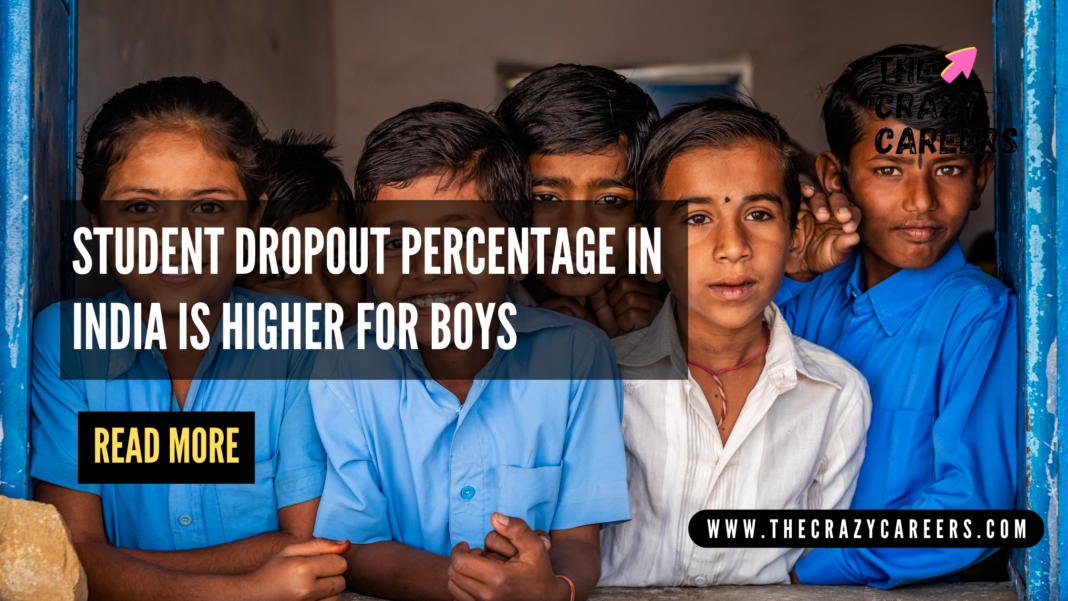 Student Dropout Percentage in India is Higher for Boys_The Crazy Careers