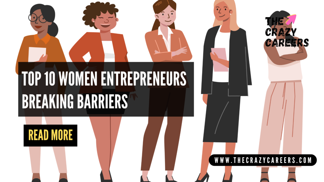 Top 10 Women Entrepreneurs Breaking Barriers_The Crazy Careers