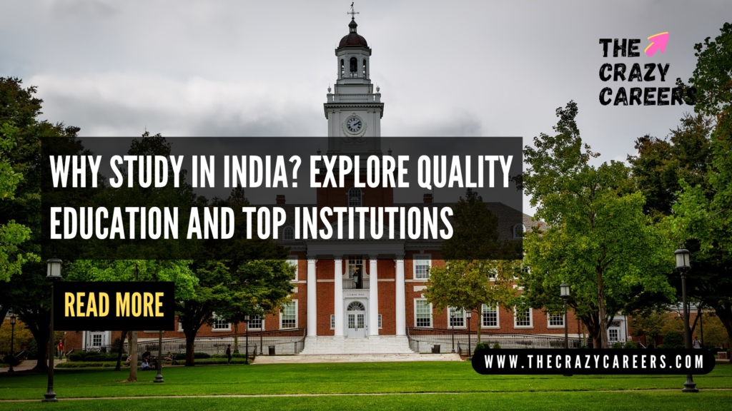 Why Study in India Explore Quality Education and Top Institutions_The Crazy Careers