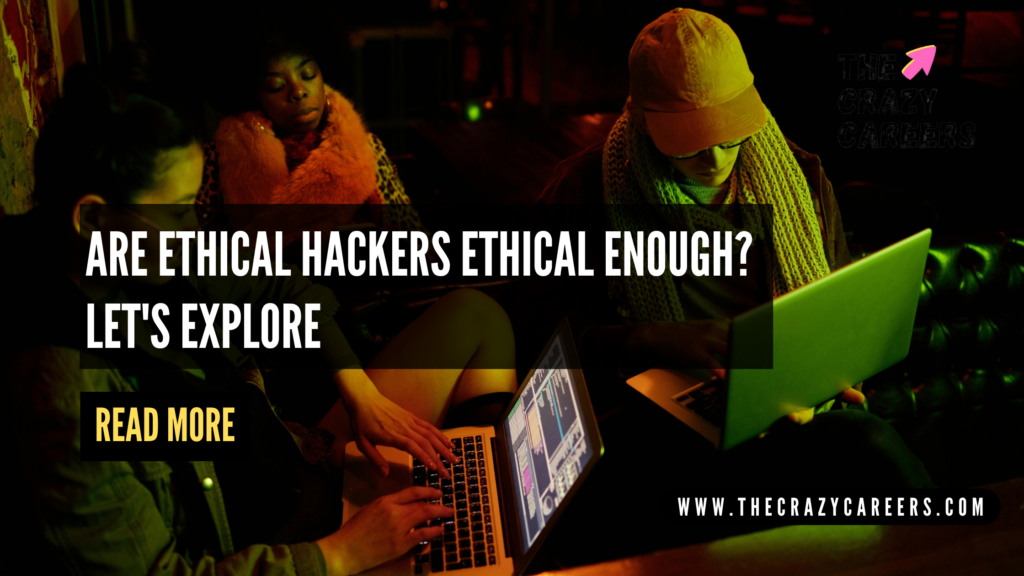 Are Ethical Hackers Ethical Enough Let's Explore_The Crazy Careers