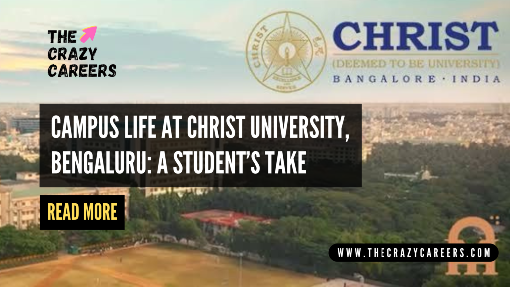 Campus Life at Christ University, Bengaluru A Student’s Take_The Crazy Careers