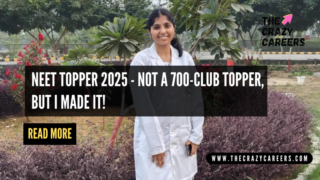 NEET Topper 2025 - Not a 700-Club Topper, But I Made It_The Crazy Careers