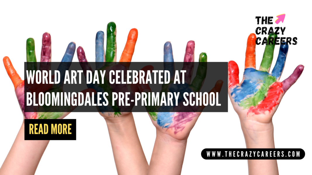 World Art Day Celebrated at Bloomingdales Pre-Primary School_The Crazy Careers