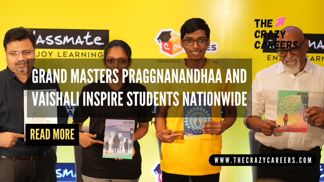 Grand Masters Praggnanandhaa and Vaishali inspire students nationwide through Classmate’s eduGAMES Infinity campaign_The Crazy Careers